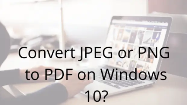 Convert JPEG or PNG to PDF on Windows 10_2